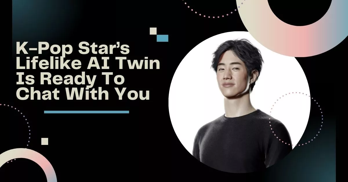K-Pop Star’s Lifelike AI Twin Is Ready To Chat With You