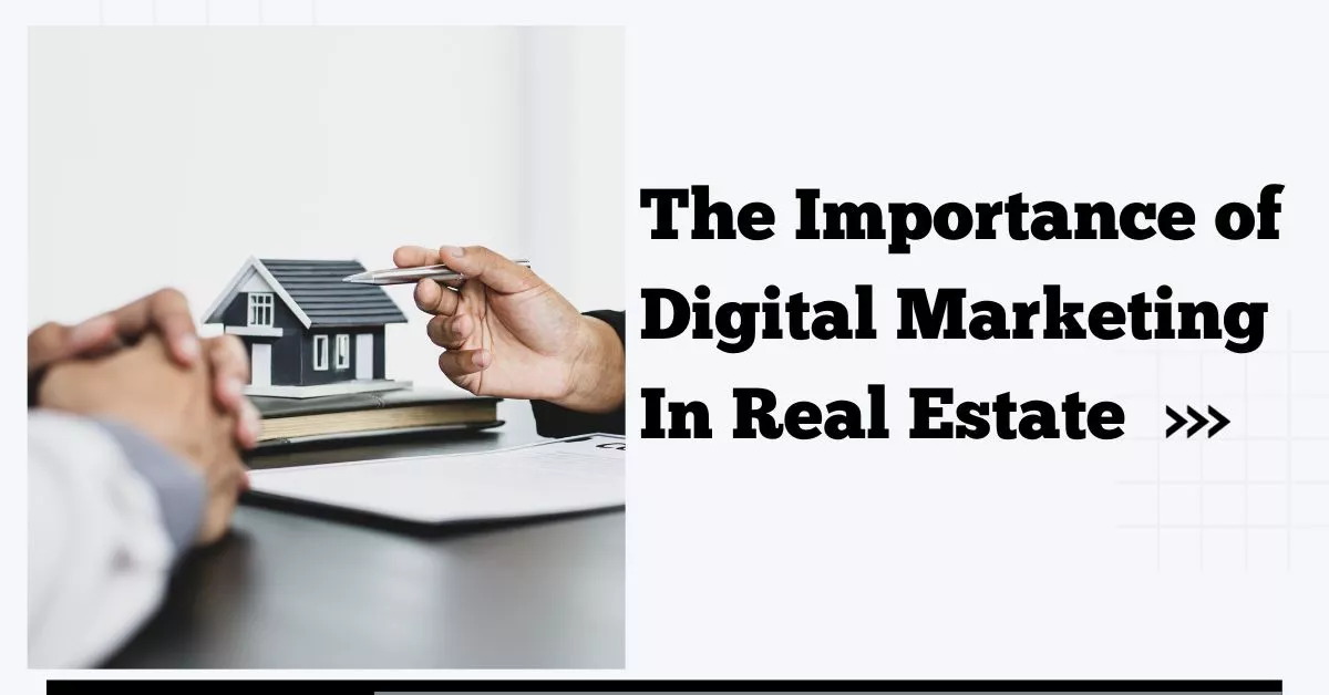 The Importance Of Digital Marketing In Real Estate
