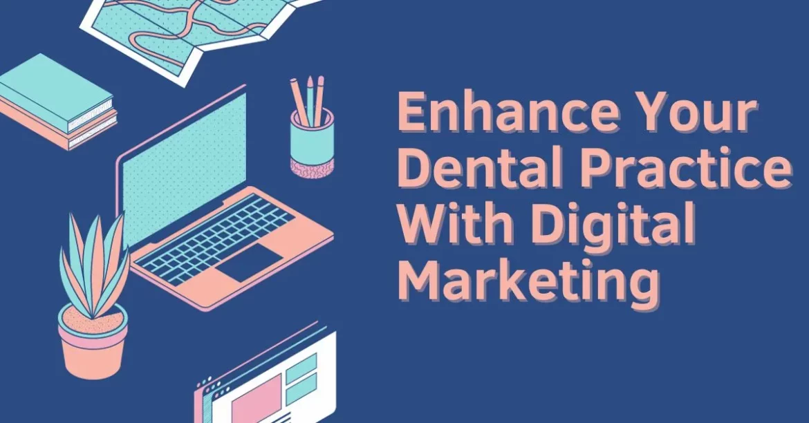 Enhance Your Dental Practice With Digital Marketing