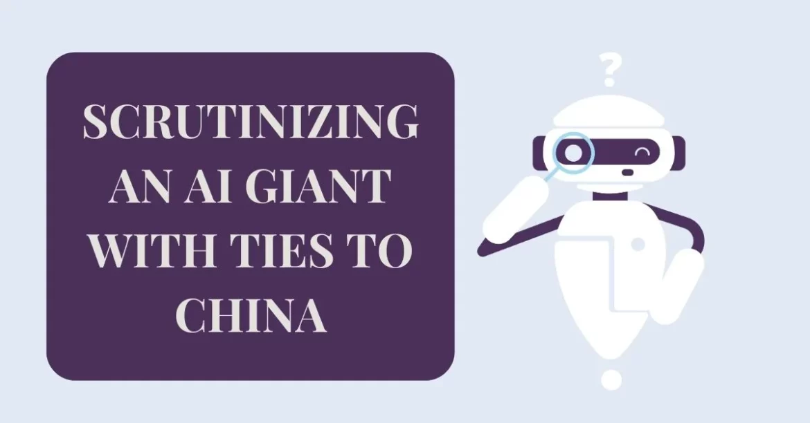Scrutinizing an AI Giant with Ties to China