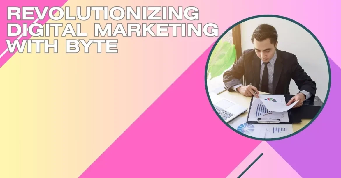 Revolutionizing Digital Marketing with Byte